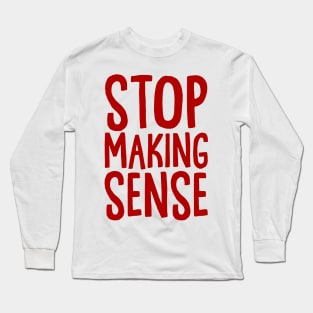 Stop Making Sense Long Sleeve T-Shirt